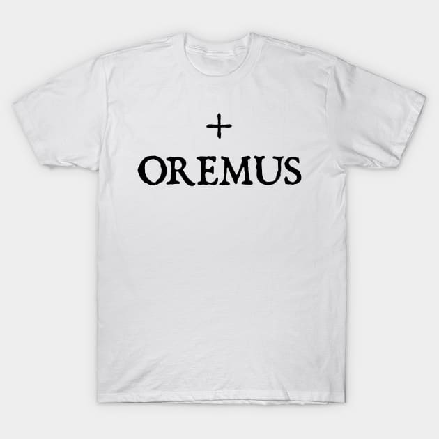 OREMUS (LATIN FOR LET US PRAY) T-Shirt by DMcK Designs